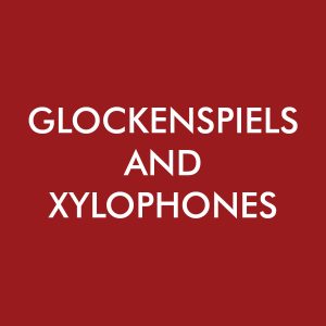 Glockenspiels and Xylophones